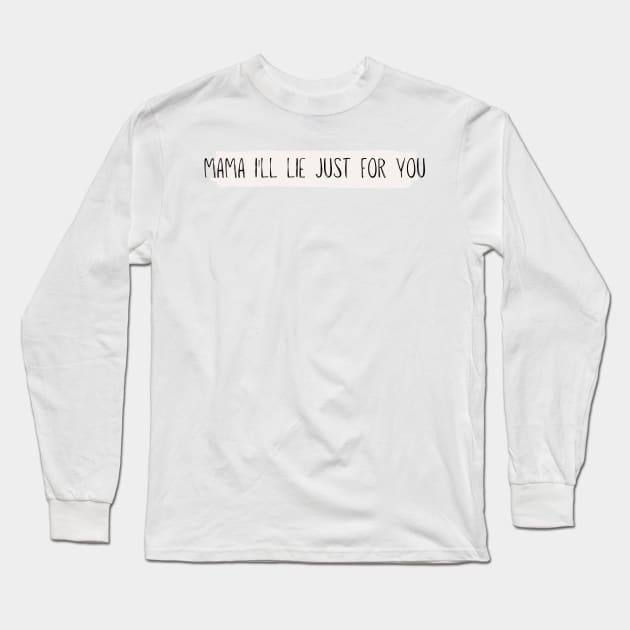 mama I'll lie just for you - Reneé Rapp - Don't tell my mom- Everything to Everyone Long Sleeve T-Shirt by tziggles